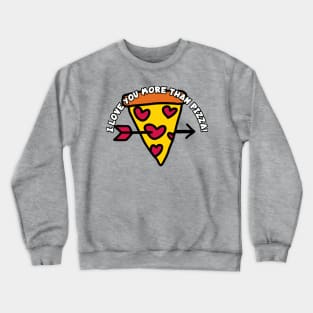 I love you more than pizza! Crewneck Sweatshirt